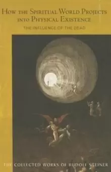Image of How the Spiritual World Projects into Physical Existence : The Influence of the Dead