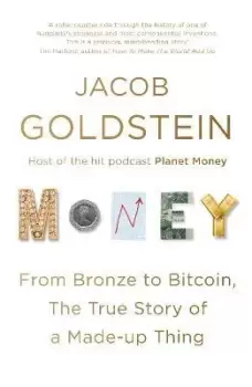 Image of Money : From Bronze to Bitcoin, the True Story of a Made-up Thing