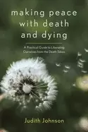 Image of making peace with death and dying a practical guide to liberating ourselves
