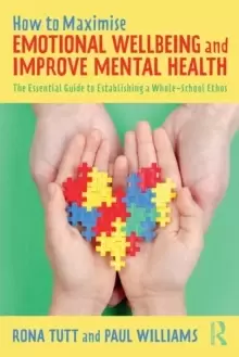 Image of How to Maximise Emotional Wellbeing and Improve Mental Health : The Essential Guide to Establishing a Whole-School Ethos