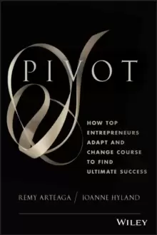 Image of Pivot : How Top Entrepreneurs Adapt and Change Course to Find Ultimate Success