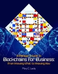 Image of A Manager's Guide to Blockchains for Business: From Knowing What to Knowing How