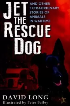 Image of Jet the rescue dog and other extraordinary stories of animals in wartime - David Long - Paperback - Used