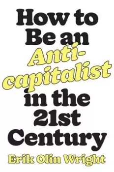 Image of How to be an anticapitalist in the twenty-first century by Erik Olin Wright