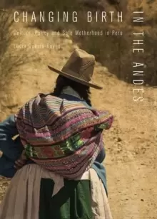 Image of Changing Birth in the Andes : Culture, Policy, and Safe Motherhood in Peru