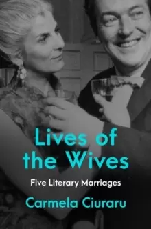 Image of Lives of the Wives : Five Literary Marriages