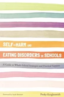 Image of Self-Harm and Eating Disorders in Schools : A Guide to Whole-School Strategies and Practical Support