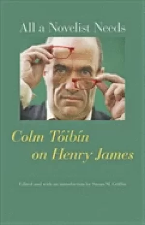 Image of all a novelist needs colm toibin on henry james