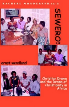 Image of Sewero Christian Drama and the Drama of Chrstianity in Africa by Ernst Wendland Paperback