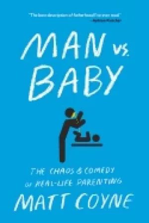 Image of man vs baby the chaos and comedy of real life parenting