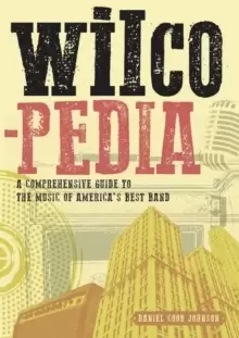 Image of Wilcopedia : A Comprehensive Guide To The Music Of America's Best Band