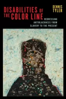 Image of Disabilities of the Color Line : Redressing Antiblackness from Slavery to the Present