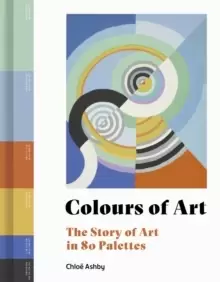 Image of Colours of Art : The Story of Art in 80 Palettes