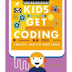Image of Kids Get Coding: Create, Watch and Send Paperback / softback 2018