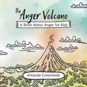 Image of The Anger Volcano - A Book About Anger for Kids by Amanda Greenslade