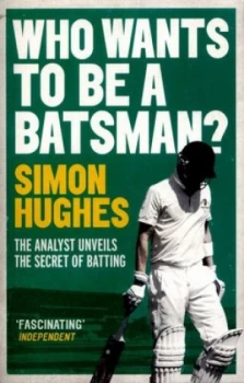 Image of Who Wants to Be a Batsman by Simon Hughes Paperback