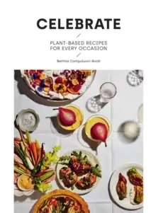 Image of Celebrate : Plant Based Recipes for Every Occasion