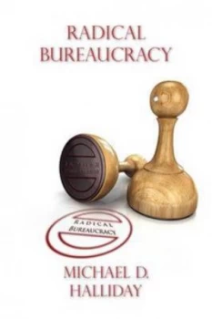 Image of Radical Bureaucracy by Michael D Halliday Paperback