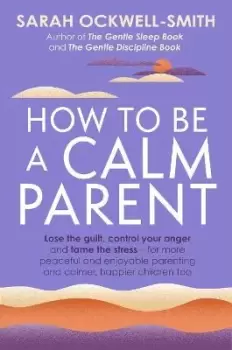 Image of How to Be a Calm Parent by Sarah Ockwell-Smith
