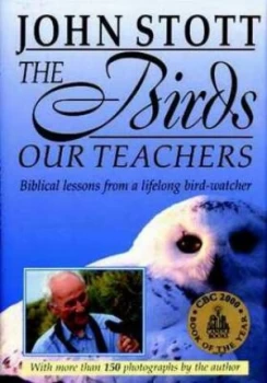 Image of The Birds Our Teachers by John Stott Hardback