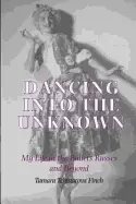 Image of dancing into the unknown my life in the ballets russes and beyond