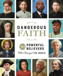 Image of Dangerous Faith : 50 Powerful Believers Who Changed the World