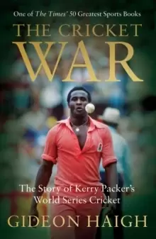 Image of The Cricket War : The Story of Kerry Packer's World Series Cricket