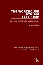 Image of The Workhouse System 1834-1929 The History of an English Social Institution