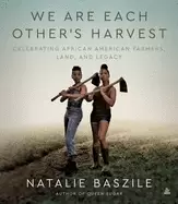 Image of we are each others harvest celebrating african american farmers land and l