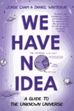 Image of we have no idea a guide to the unknown universe