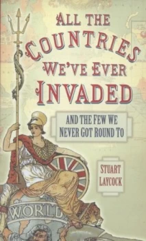 Image of All the Countries Weve Ever Invaded by Stuart Laycock Hardback