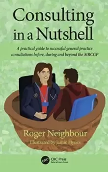 Image of Consulting in a Nutshell : A practical guide to successful general practice consultations before, during and beyond the MRCGP