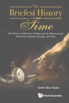 Image of Briefest History Of Time, The: The History Of Histories Of Time And The Misconstrued Association Between Entropy And Time