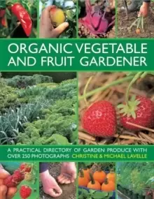 Image of Organic Vegetable and Fruit Gardener : a Practical Directory of Garden Produce with Over 250 Photographs