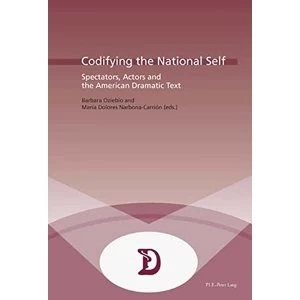 Image of Codifying the National Self: Spectators, Actors and the American Dramatic Text by Presses Interuniversitaires Europeennes...