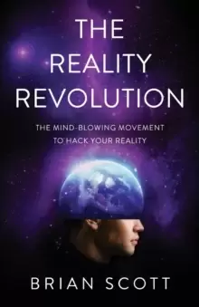 Image of The Reality Revolution : The Mind-Blowing Movement to Hack Your Reality