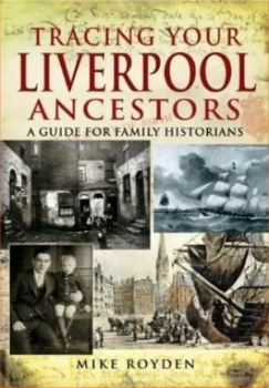 Image of Tracing Your Liverpool Ancestors by Mike Royden Paperback