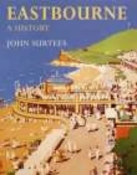 Image of Eastbourne a History by John Surtees Book