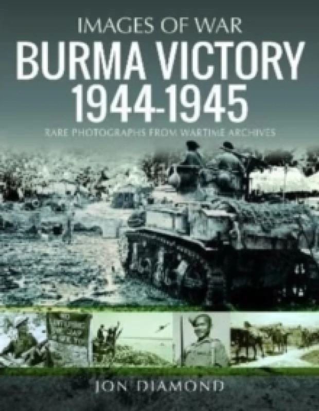 Image of Burma Victory, 1944-1945 : Photographs from Wartime Archives Paperback / softback