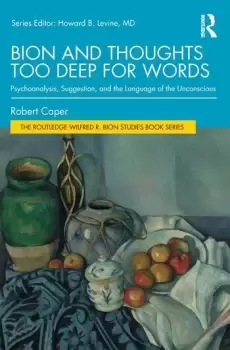 Image of Bion and Thoughts Too Deep for WordsPsychoanalysis Suggestion and the Language of the Unconscious