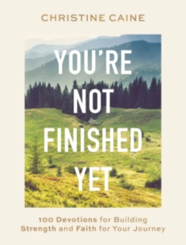 Image of You're Not Finished Yet : 100 Devotions for Building Strength and Faith for Your Journey Hardback