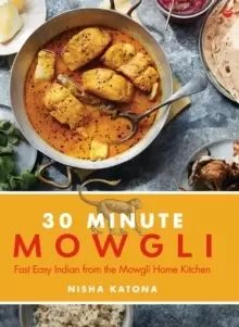 Image of 30 Minute Mowgli : Fast Easy Indian from the Mowgli Home Kitchen