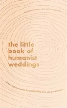 Image of The Little Book of Humanist Weddings : Enduring inspiration for celebrating love and commitment