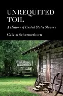 Image of unrequited toil a history of united states slavery