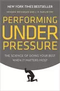 Image of performing under pressure the science of doing your best when it matters mo