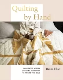 Image of Quilting by Hand : Hand-Crafted, Modern Quilts and Accessories for You and Your Home