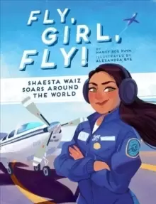Image of Fly, Girl, Fly! : Shaesta Waiz Soars Around the World
