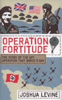 Image of Operation Fortitude by Joshua Levine Hardback
