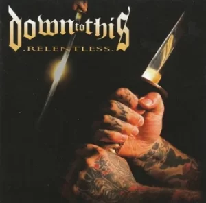 Image of Relentless by Down to This CD Album