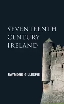 Image of Seventeenth-century Ireland by Raymond Gillespie
